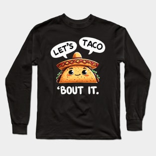 Lets taco about it Mexican Taco Long Sleeve T-Shirt